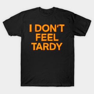 I Don't Feel Tardy T-Shirt